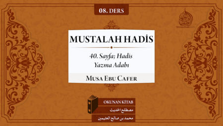 08. Ders: 40. Sayfa; Hadis Yazma Adabı