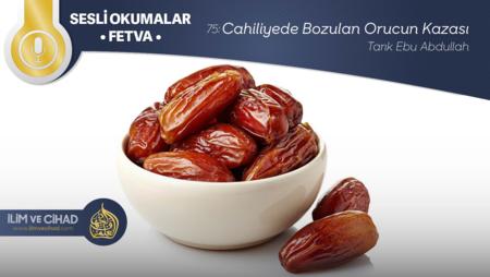 75: Cahiliyede Bozulan Orucun Kazası