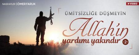 Ümitsizliğe Düşmeyin Allah'ın Yardımı Yakındır! (2)