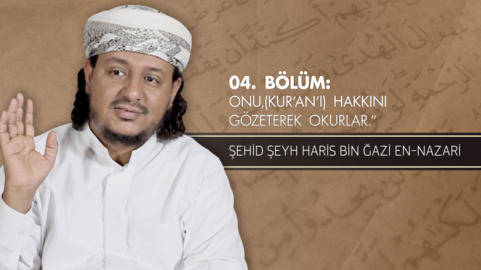 04. Bölüm: Onu (Kur'an'ı), Hakkını Gözeterek Okurlar