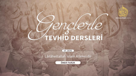 09. Ders: Lailaheillallah İslam Alametidir