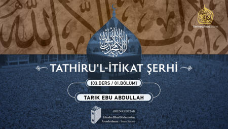 05. Ders: Tathiru'l-İtikad Şerhi 03. Ders 01. Bölüm