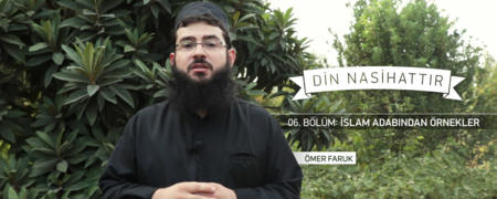 06. Bölüm: İslam Âdâbından Örnekler