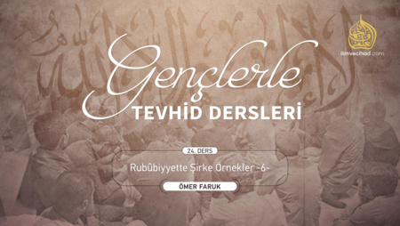 24. Ders: Rubûbiyyette Şirke Örnekler -6-