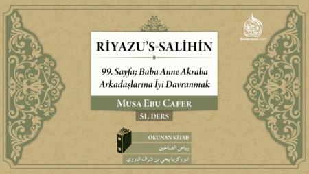 51. Ders: 99. Sayfa; Baba, Anne, Akraba, Arkadaşlarına İyi Davranmak