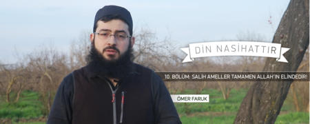 10. Bölüm: Salih Ameller Tamamen Allah'ın Elindedir!