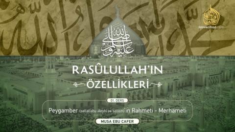 01. Ders: Peygamber (sallallahu aleyhi ve sellem)'in Rahmeti - Merhameti