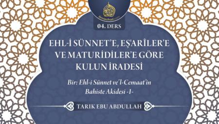 04. Ders: Bir; Ehl-i Sünnet ve'l-Cemaat'in Bahiste Akidesi -1-