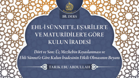 10. Ders: Dört ve Son; Üç Mezhebin Kıyaslanması ve Ehli Sünnet'e Göre Kulun İradesinin Etkili Olmasının Beyanı