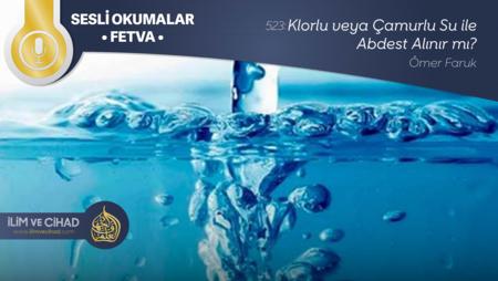 523: Klorlu veya Çamurlu Su ile Abdest Alınır mı?