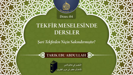 04. Ders: Şari Tekfirden Niçin Sakındırmıştır?