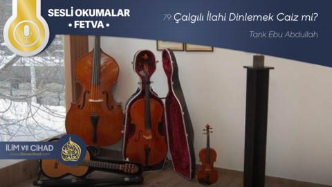 79: Çalgılı İlahi Dinlemek Caiz mi?