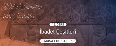 12. Ders: İbadet Çeşitleri