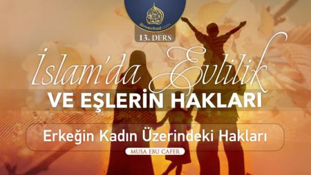 13. Ders: Erkeğin Kadın Üzerindeki Hakları