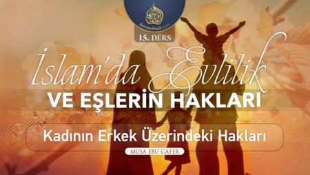 15. Ders: Kadının Erkek Üzerindeki Hakları