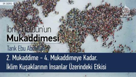 09. Ders: 2. Mukaddime - 4. Mukaddimeye Kadar. İklim Kuşaklarının İnsanlar Üzerindeki Etkisi