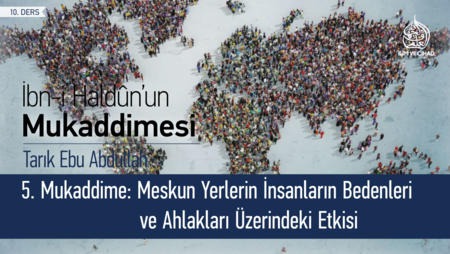 10. Ders: 5. Mukaddime: Meskun Yerlerin İnsanların Bedenleri ve Ahlakları Üzerindeki Etkisi