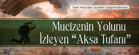 Mucizenin Yolunu İzleyen "Aksa Tufanı"