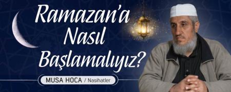 Ramazan'a Nasıl Başlamalıyız?