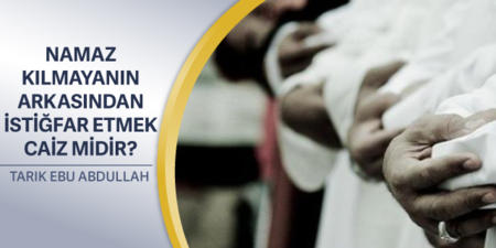 258: Namaz Kılmayanın Arkasından İstiğfar Etmek Caiz Midir?