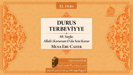 32. Ders: 88. Sayfa; Allah'ı Korursan O'da Seni Korur